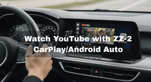 Watch YouTube with ZZ-2 CarPlay/Android Auto